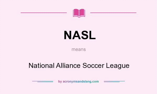 What does NASL mean? It stands for National Alliance Soccer League