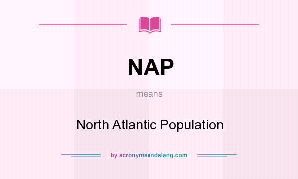 What does NAP mean? It stands for North Atlantic Population