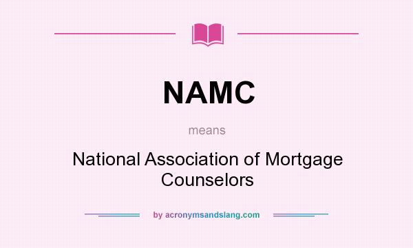 What does NAMC mean? It stands for National Association of Mortgage Counselors