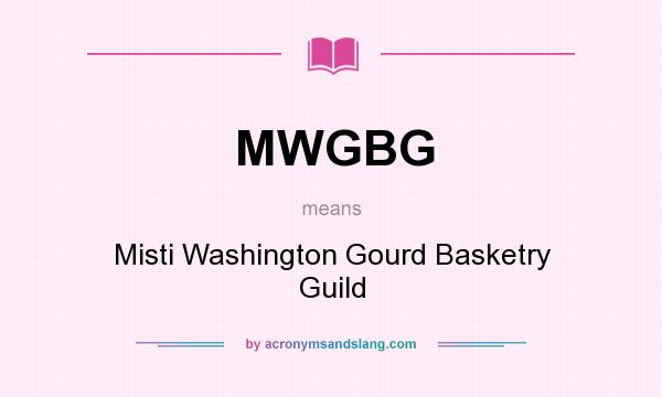 What does MWGBG mean? It stands for Misti Washington Gourd Basketry Guild