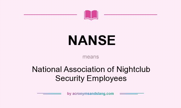 What does NANSE mean? It stands for National Association of Nightclub Security Employees