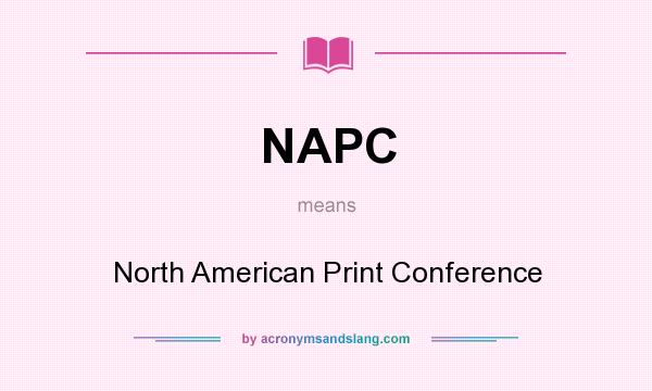 What does NAPC mean? It stands for North American Print Conference