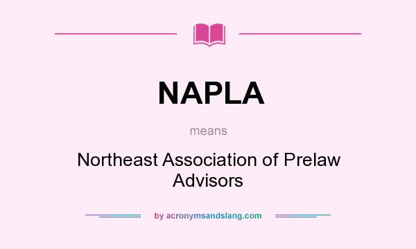What does NAPLA mean? It stands for Northeast Association of Prelaw Advisors