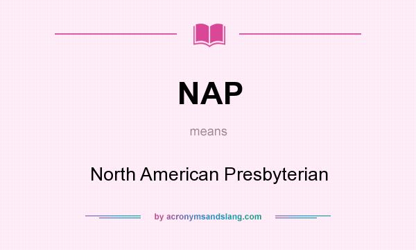 What does NAP mean? It stands for North American Presbyterian