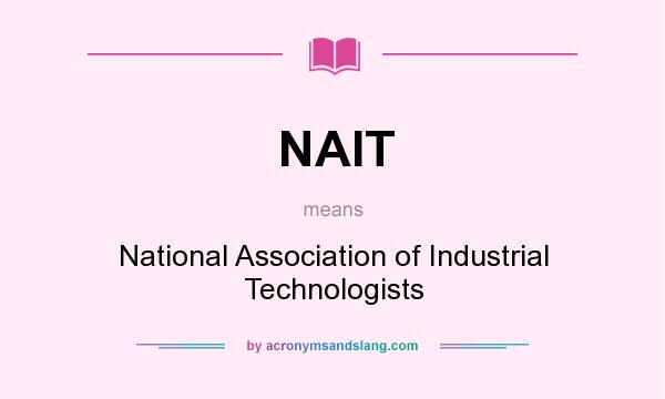 What does NAIT mean? It stands for National Association of Industrial Technologists