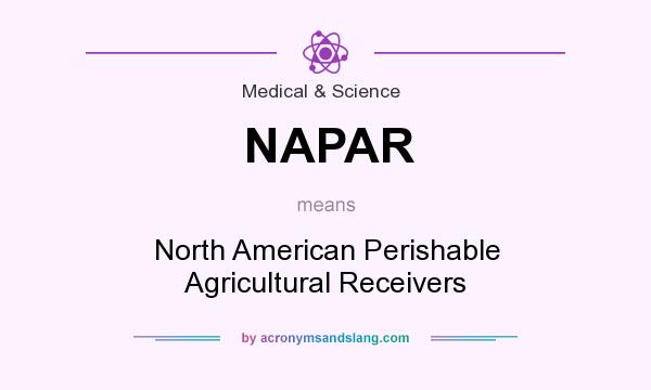 What does NAPAR mean? It stands for North American Perishable Agricultural Receivers