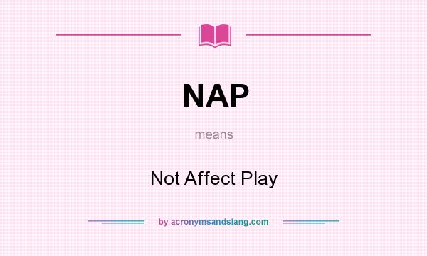What does NAP mean? It stands for Not Affect Play