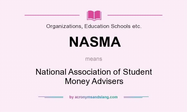 What does NASMA mean? It stands for National Association of Student Money Advisers