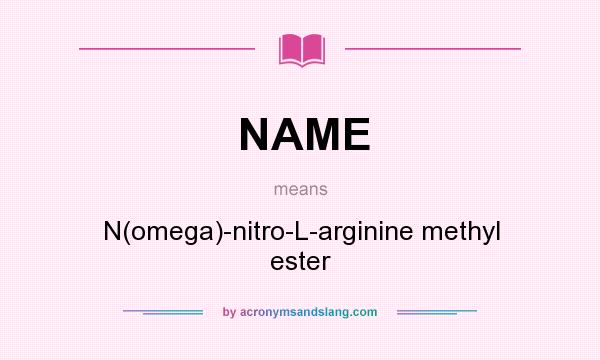 What does NAME mean? It stands for N(omega)-nitro-L-arginine methyl ester
