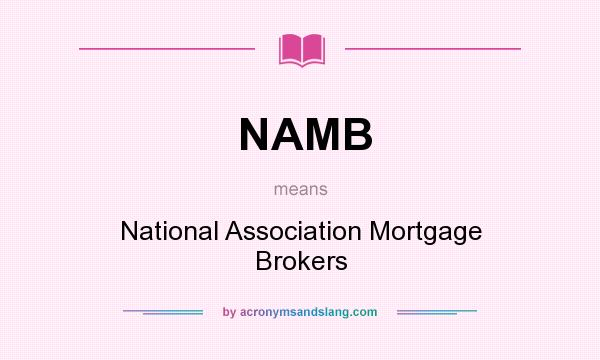 What does NAMB mean? It stands for National Association Mortgage Brokers