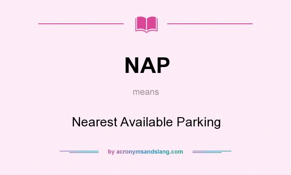 What does NAP mean? It stands for Nearest Available Parking