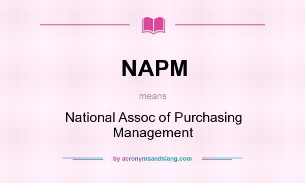 What does NAPM mean? It stands for National Assoc of Purchasing Management