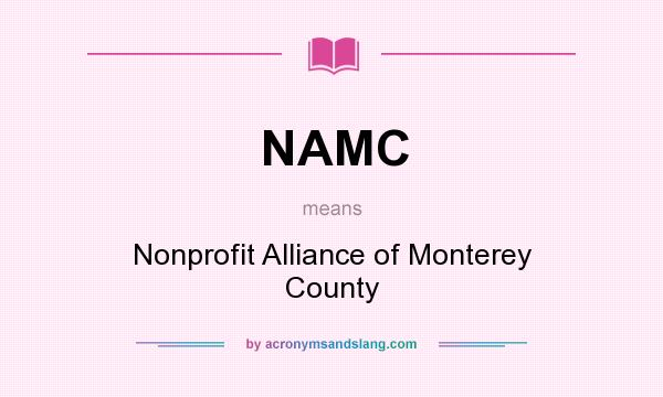 What does NAMC mean? It stands for Nonprofit Alliance of Monterey County