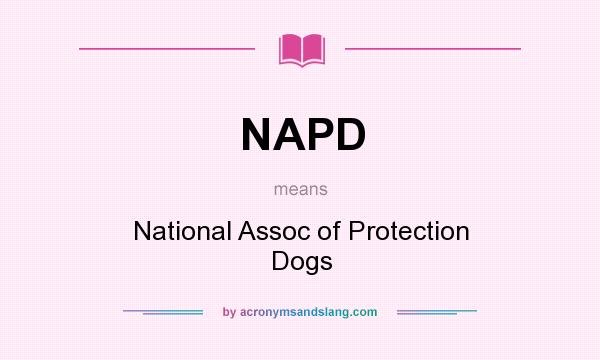 What does NAPD mean? It stands for National Assoc of Protection Dogs