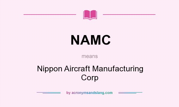 What does NAMC mean? It stands for Nippon Aircraft Manufacturing Corp
