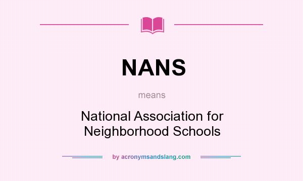What does NANS mean? It stands for National Association for Neighborhood Schools