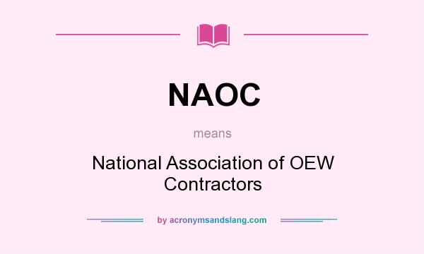 What does NAOC mean? It stands for National Association of OEW Contractors