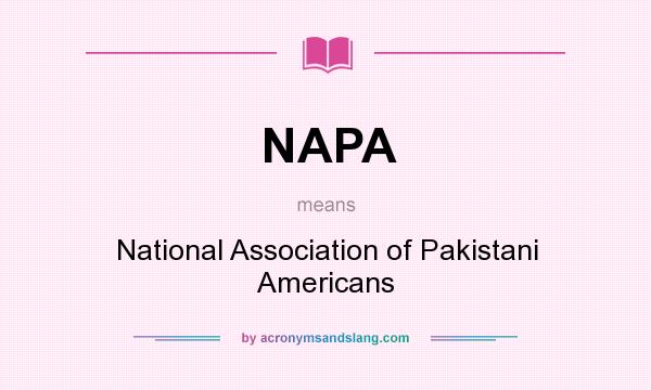 What does NAPA mean? It stands for National Association of Pakistani Americans