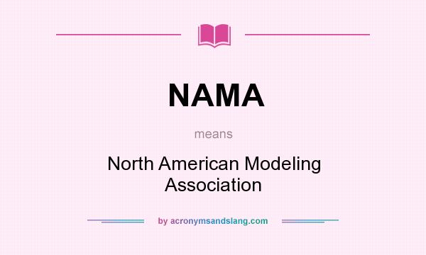 What does NAMA mean? It stands for North American Modeling Association