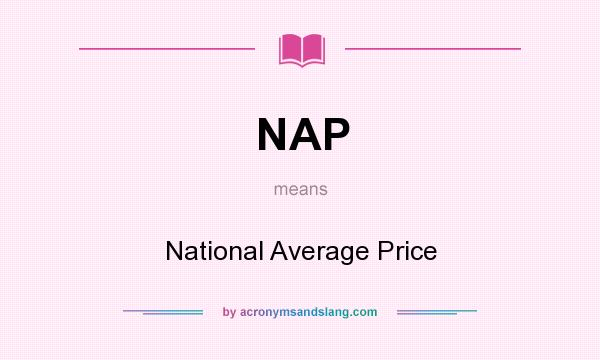 What does NAP mean? It stands for National Average Price
