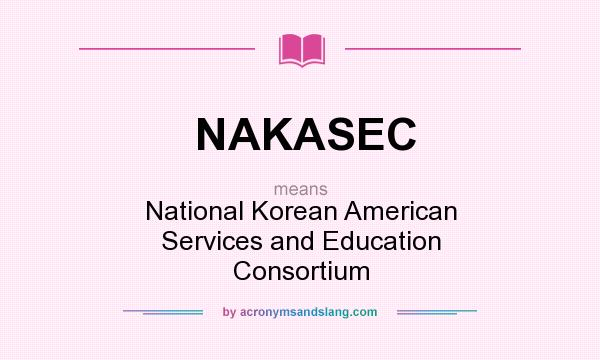 What does NAKASEC mean? It stands for National Korean American Services and Education Consortium