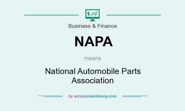 What does NAPA mean? It stands for National Automobile Parts Association