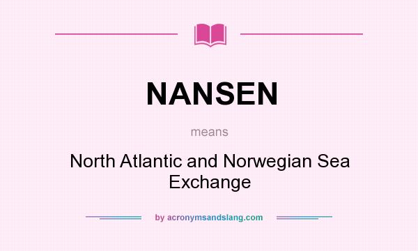 What does NANSEN mean? It stands for North Atlantic and Norwegian Sea Exchange