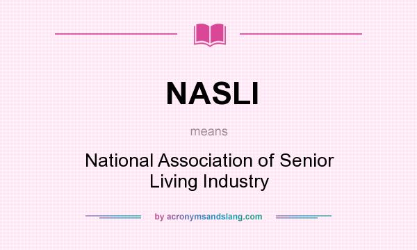 What does NASLI mean? It stands for National Association of Senior Living Industry
