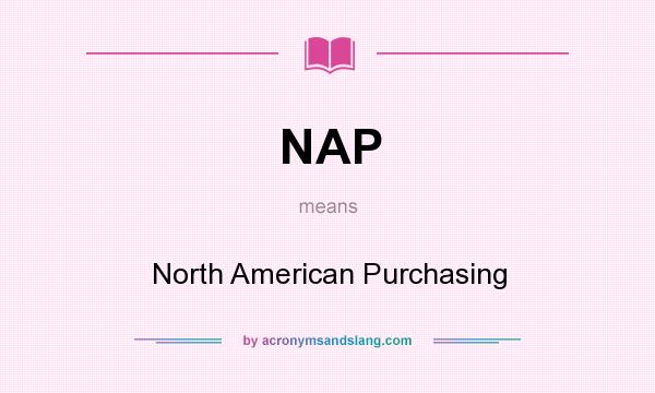 What does NAP mean? It stands for North American Purchasing