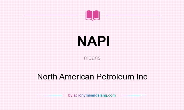 What does NAPI mean? It stands for North American Petroleum Inc