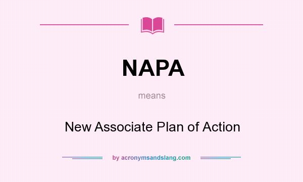 What does NAPA mean? It stands for New Associate Plan of Action