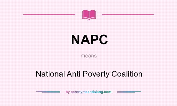 What does NAPC mean? It stands for National Anti Poverty Coalition