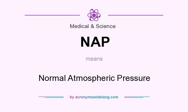 What does NAP mean? It stands for Normal Atmospheric Pressure