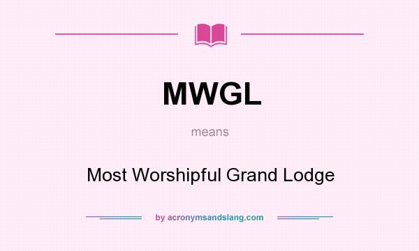 What does MWGL mean? It stands for Most Worshipful Grand Lodge