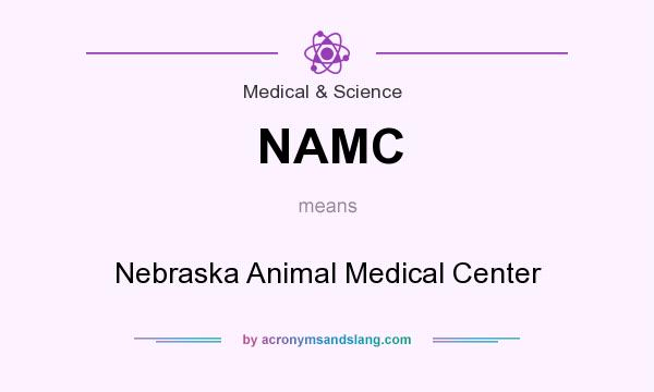 What does NAMC mean? It stands for Nebraska Animal Medical Center