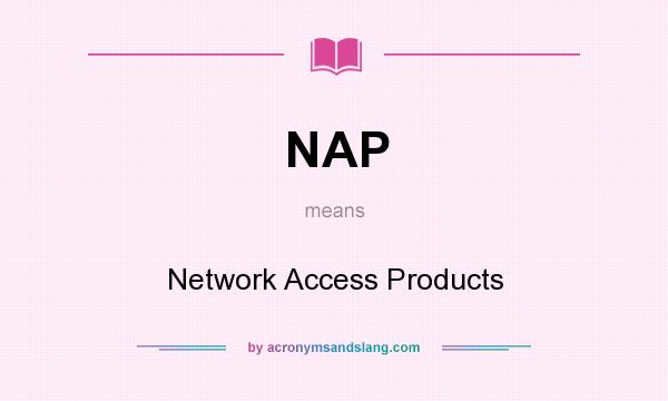What does NAP mean? It stands for Network Access Products