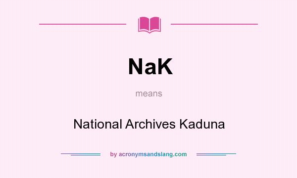 What does NaK mean? It stands for National Archives Kaduna