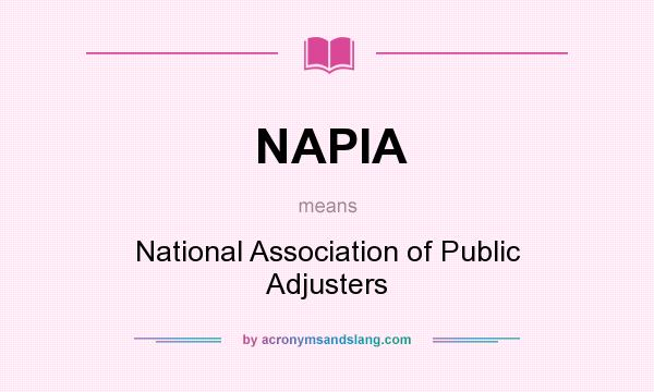 What does NAPIA mean? It stands for National Association of Public Adjusters