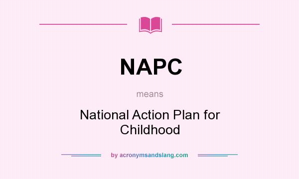 What does NAPC mean? It stands for National Action Plan for Childhood