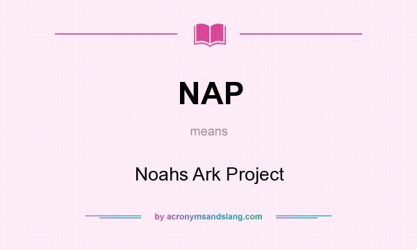 What does NAP mean? It stands for Noahs Ark Project