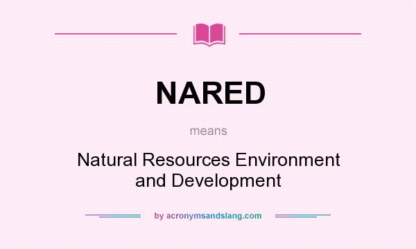 What does NARED mean? It stands for Natural Resources Environment and Development