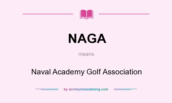 What does NAGA mean? It stands for Naval Academy Golf Association