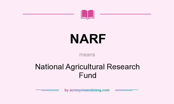 What does NARF mean? It stands for National Agricultural Research Fund