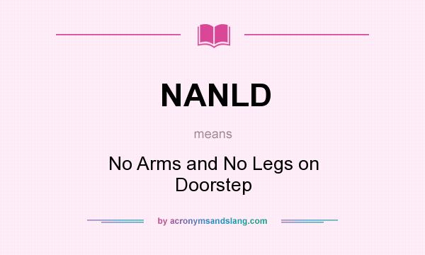 What does NANLD mean? It stands for No Arms and No Legs on Doorstep