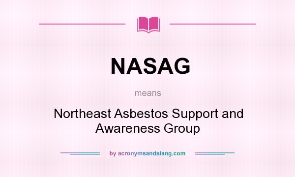 What does NASAG mean? It stands for Northeast Asbestos Support and Awareness Group