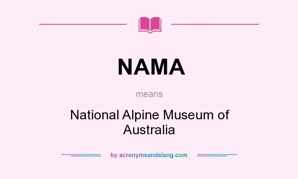 What does NAMA mean? It stands for National Alpine Museum of Australia