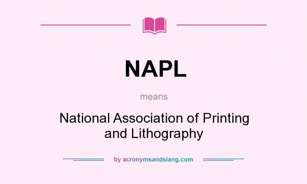 What does NAPL mean? It stands for National Association of Printing and Lithography