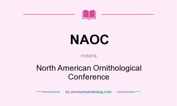 What does NAOC mean? It stands for North American Ornithological Conference