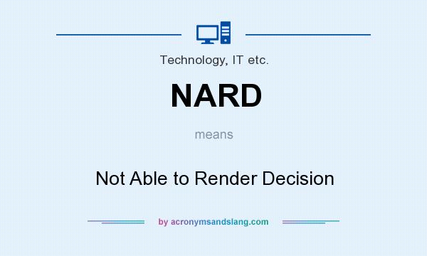 What does NARD mean? It stands for Not Able to Render Decision