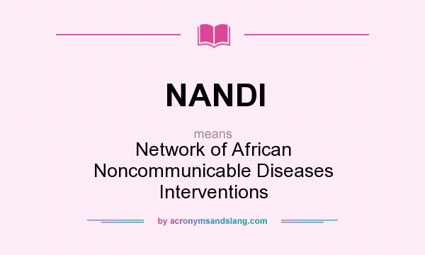 What does NANDI mean? It stands for Network of African Noncommunicable Diseases Interventions